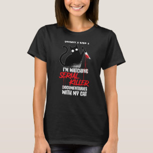 Watching Serial Killer Documentaries With My Cat T-Shirt