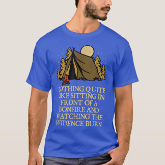 Watching the Evidence Burn Camping Funny Camper Hu T-Shirt
