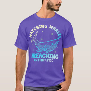 Watching Whales Breaching is fintastic   1  T-Shirt