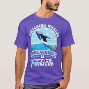 Watching Whales Breaching Is FINtastic  T-Shirt