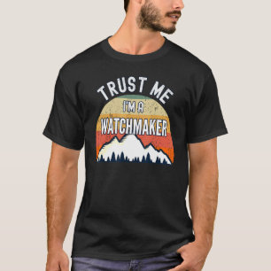 Watchmaker Trust Me I'm A Watchmaker T-Shirt