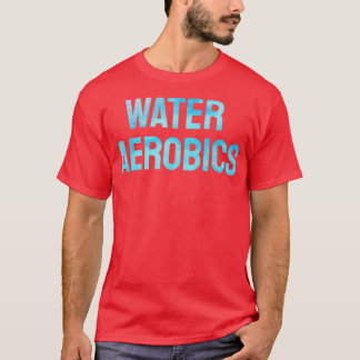 Water Aerobics Cool Text T-Shirt