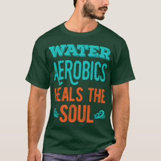 Water Aerobics Lover Gifts T-Shirt
