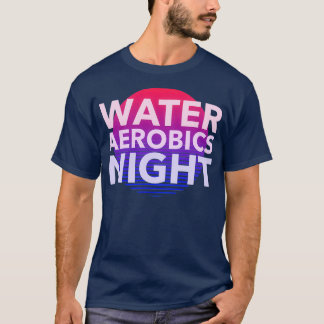 Water Aerobics Night T-Shirt