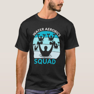 Water Aerobics Squad Fitness Exercice Cool Aqua Ae T-Shirt