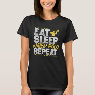 Water Ball Eat Sleep Repeat Water Sports Hobby Wat T-Shirt