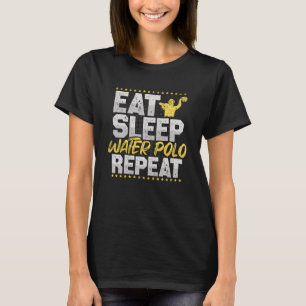 Water Ball Eat Sleep Repeat Water Sports Hobby Wat T-Shirt
