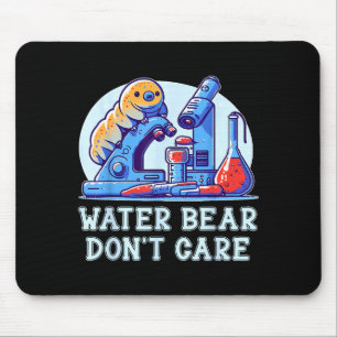Water Bear Don't Care Tardigrade Water Bear Microb Mouse Pad