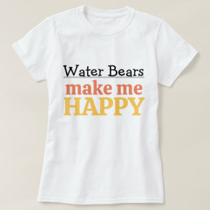 Water Bears Make Me Happy Quote Vibrant Tardigrade T-Shirt