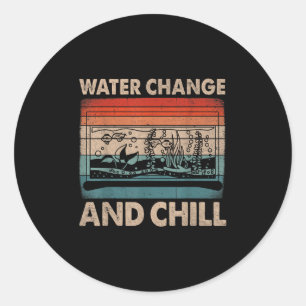 Water Change And Chill Fish Tank Lover Funny Aquar Classic Round Sticker