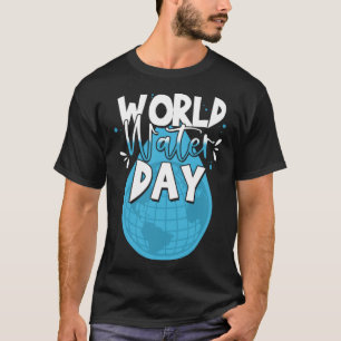 Water Conservation on World Water Day T-Shirt