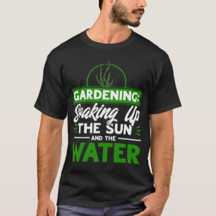 Water Gardening Gardening Soaking up the sun Garde T-Shirt