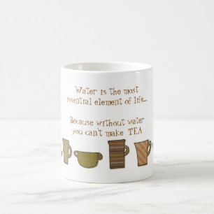 Water is Essential Because it Makes TEA  Mug