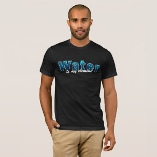 Water is my Element für Wassersportler T-Shirt