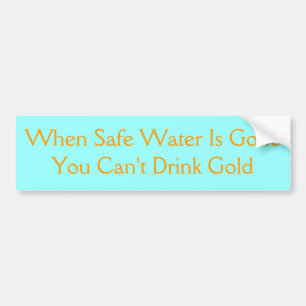 Water is precious Bumber sticker