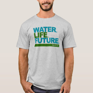 Water. Life. Future. T-Shirt