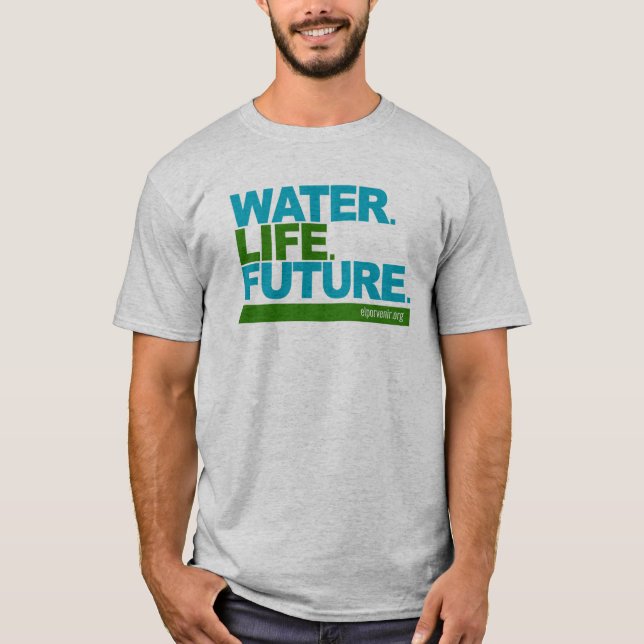 Water. Life. Future. T-Shirt (Front)