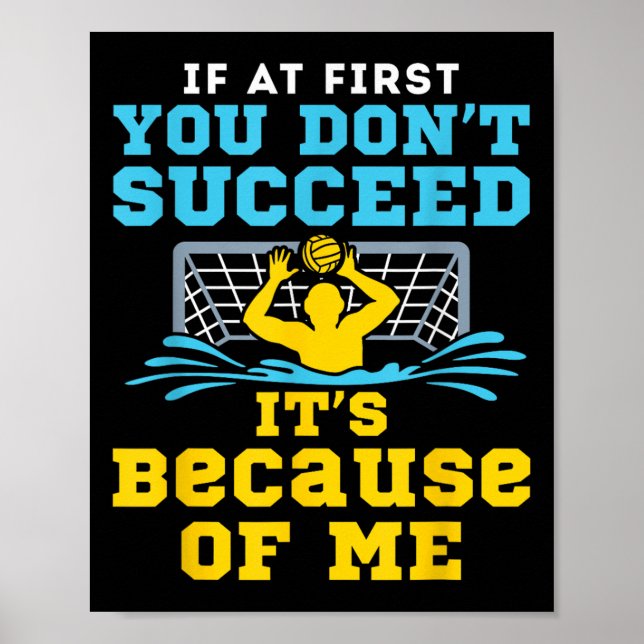 Water Lo Goalie Funny Quote Don't Succeed Because  Poster (Front)