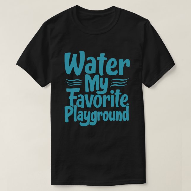  Water: My Favourite Playground  -  Swimming Quote T-Shirt (Design Front)