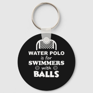 Water Polo Is For Swimmers With Balls Funny TShirt Key Ring