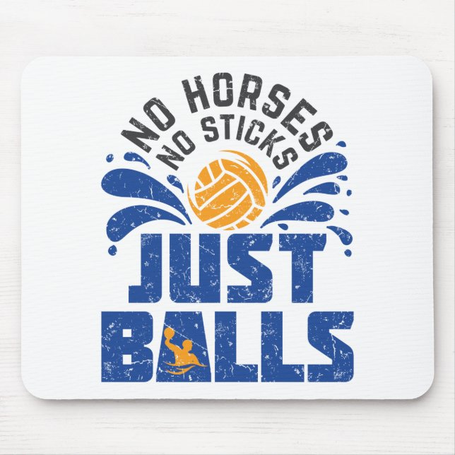 Water Polo No Horses No Sticks Just Balls Mouse Pad (Front)