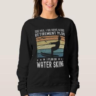 Water Skier Retirement Saying Water Skiing Sweatshirt