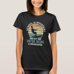 Water Skier Saying Water Sports Water Skiing Schoo T-Shirt