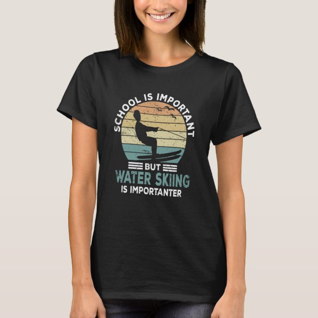 Water Skier Saying Water Sports Water Skiing Schoo T-Shirt (Front)
