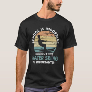 Water Skier Saying Water Sports Water Skiing Schoo T-Shirt