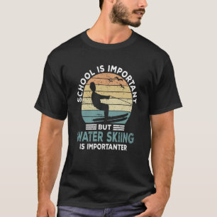 Water Skier Saying Water Sports Water Skiing Schoo T-Shirt