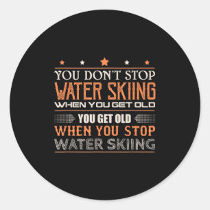 Water Skier You Dont Stop Water Skiing When You Ge Classic Round Sticker