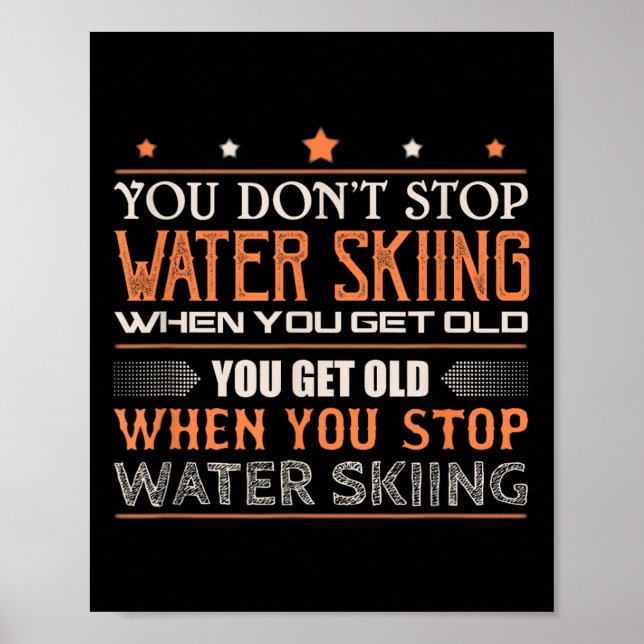 Water Skier You Dont Stop Water Skiing When You Ge Poster (Front)