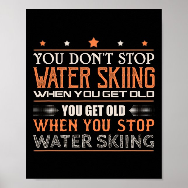 Water Skier You Dont Stop Water Skiing When You Ge Poster (Front)