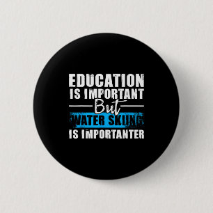 Water skiing is importanter - education water ski 6 cm round badge