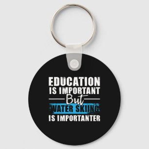 Water Skiing Is Importanter - Education Water Ski Key Ring