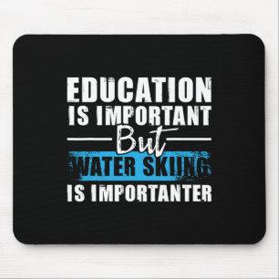 Water Skiing Is Importanter - Education Water Ski Mouse Pad