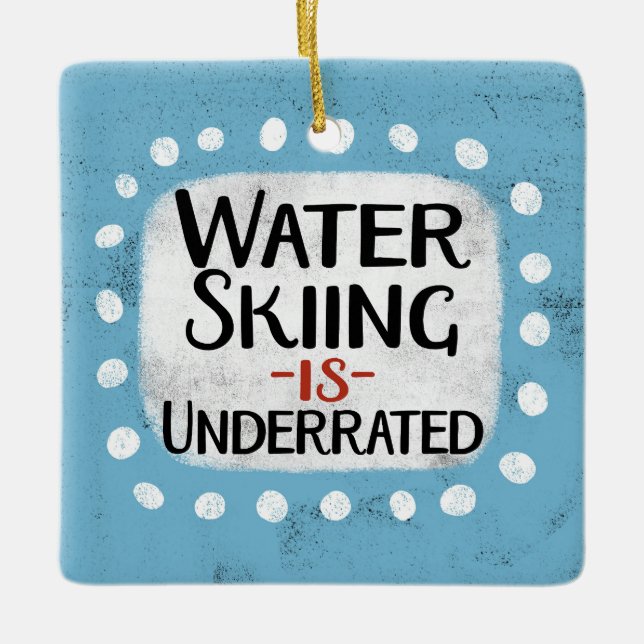 Water Skiing Is Underrated Ornament (Front)