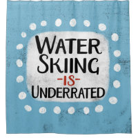 Water Skiing Is Underrated Shower Curtain