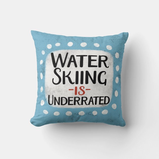 Water Skiing Is Underrated Throw Pillow (Front)