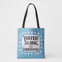 Water Skiing Is Underrated Tote Bag
