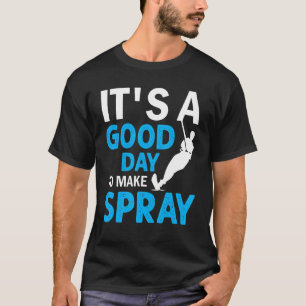 Water Skiing  It's A Good Day To Make Spray T-Shirt