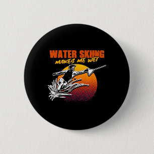 Water Skiing Makes Me Wet Water Sports Water Ski S 6 Cm Round Badge