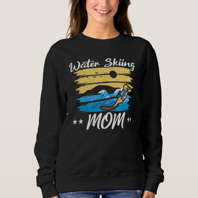 Water Skiing Mom Waterskiing Water Skiing Mothers  Sweatshirt (Front)