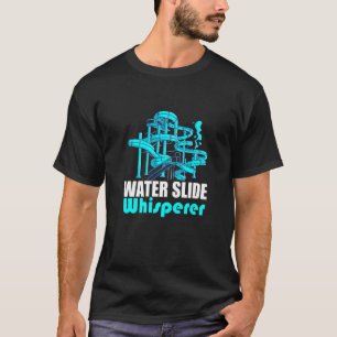 Water Slide Whisperer Amusement Waterslides Waterp T-Shirt