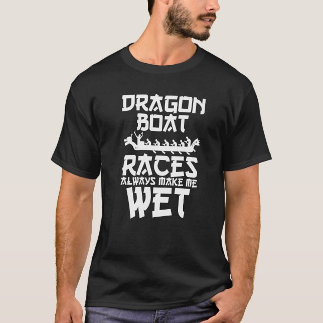 Water Sport Racing Dragon Boat Races Always Make M T-Shirt (Front)
