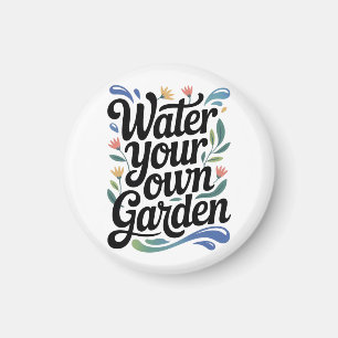 Water Your Own Garden Inspirational Floral Quote Magnet