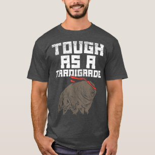 Waterbear Design For Tardigrade Fan - Tough As A T T-Shirt