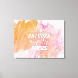 Watercolor Be a Unicorn in a Field of ... Canvas Print