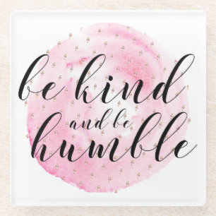 Watercolor Be Kind and Be Humble Quote Glass Coaster