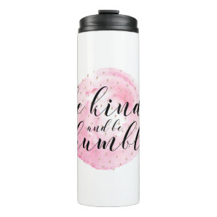 Watercolor Be Kind and Be Humble Quote Thermal Tumbler